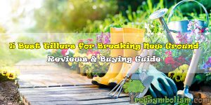 5 Best Tillers for Breaking New Ground - 2020 Reviews & Buying Guide