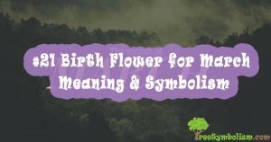 #21 Birth Flower for March , Meaning & Symbolism