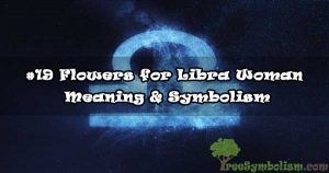 #19 Flowers for Libra Woman - Meaning & Symbolism