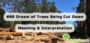 #89 Dream of Trees Being Cut Down - Meaning & Interpretation