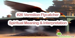 #26 Vermilion Flycatcher - Spiritual Meaning & Interpretation