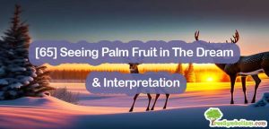[65] Seeing Palm Fruit in The Dream & Interpretation