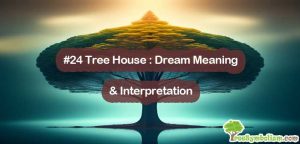#24 Tree House : Dream Meaning & Interpretation