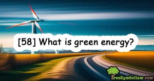 [58] What is green energy?