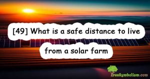 [49] What is a safe distance to live from a solar farm