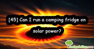 [45] Can I run a camping fridge on solar power?