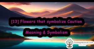 [13] Flowers that symbolize Caution - Meaning & Symbolism