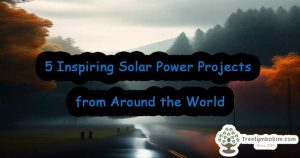 5 Inspiring Solar Power Projects from Around the World