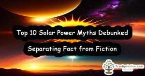 Top 10 Solar Power Myths Debunked - Separating Fact from Fiction