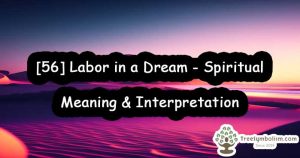 [56] Labor in a Dream - Spiritual Meaning & Interpretation